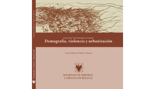 “Demografía, violencia y urbanización”, un libro revelador sobre Bogotá